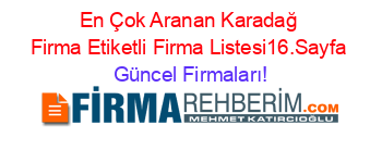 En+Çok+Aranan+Karadağ+Firma+Etiketli+Firma+Listesi16.Sayfa Güncel+Firmaları!