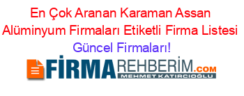 En+Çok+Aranan+Karaman+Assan+Alüminyum+Firmaları+Etiketli+Firma+Listesi Güncel+Firmaları!