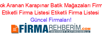 En+Çok+Aranan+Karapınar+Batik+Mağazaları+Firmaları+Etiketli+Firma+Listesi+Etiketli+Firma+Listesi Güncel+Firmaları!