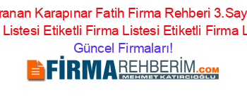 En+Cok+Aranan+Karapınar+Fatih+Firma+Rehberi+3.Sayfa+Etiketli+Firma+Listesi+Etiketli+Firma+Listesi+Etiketli+Firma+Listesi Güncel+Firmaları!