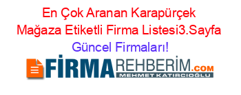 En+Çok+Aranan+Karapürçek+Mağaza+Etiketli+Firma+Listesi3.Sayfa Güncel+Firmaları!