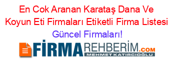 En+Cok+Aranan+Karataş+Dana+Ve+Koyun+Eti+Firmaları+Etiketli+Firma+Listesi Güncel+Firmaları!