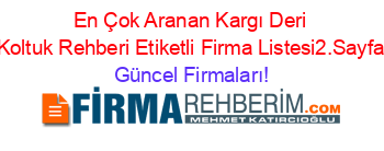 En+Çok+Aranan+Kargı+Deri+Koltuk+Rehberi+Etiketli+Firma+Listesi2.Sayfa Güncel+Firmaları!