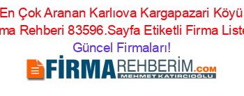 En+Çok+Aranan+Karlıova+Kargapazari+Köyü+Firma+Rehberi+83596.Sayfa+Etiketli+Firma+Listesi Güncel+Firmaları!