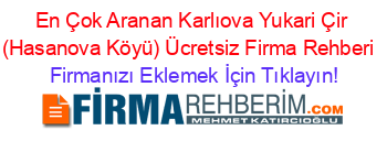 En+Çok+Aranan+Karlıova+Yukari+Çir+(Hasanova+Köyü)+Ücretsiz+Firma+Rehberi+ Firmanızı+Eklemek+İçin+Tıklayın!