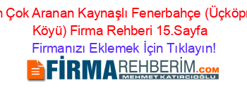 En+Çok+Aranan+Kaynaşlı+Fenerbahçe+(Üçköprü+Köyü)+Firma+Rehberi+15.Sayfa+ Firmanızı+Eklemek+İçin+Tıklayın!