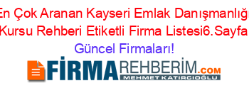 En+Çok+Aranan+Kayseri+Emlak+Danışmanlığı+Kursu+Rehberi+Etiketli+Firma+Listesi6.Sayfa Güncel+Firmaları!