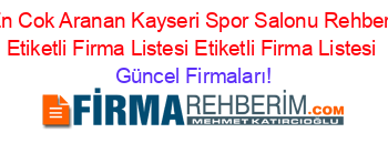 En+Cok+Aranan+Kayseri+Spor+Salonu+Rehberi+Etiketli+Firma+Listesi+Etiketli+Firma+Listesi Güncel+Firmaları!