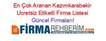 En+Çok+Aranan+Kazımkarabekir+Ucretsiz+Etiketli+Firma+Listesi Güncel+Firmaları!