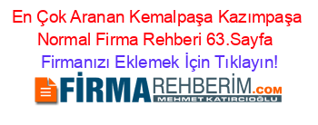 En+Çok+Aranan+Kemalpaşa+Kazımpaşa+Normal+Firma+Rehberi+63.Sayfa+ Firmanızı+Eklemek+İçin+Tıklayın!