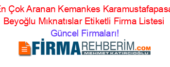 En+Çok+Aranan+Kemankes+Karamustafapasa+Beyoğlu+Mıknatıslar+Etiketli+Firma+Listesi Güncel+Firmaları!