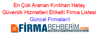 En+Çok+Aranan+Kırıkhan+Hatay+Güvenlik+Hizmetleri+Etiketli+Firma+Listesi Güncel+Firmaları!