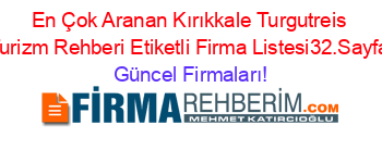 En+Çok+Aranan+Kırıkkale+Turgutreis+Turizm+Rehberi+Etiketli+Firma+Listesi32.Sayfa Güncel+Firmaları!
