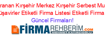 En+Çok+Aranan+Kırşehir+Merkez+Kırşehir+Serbest+Muhasebeci+Mali+Müşavirler+Etiketli+Firma+Listesi+Etiketli+Firma+Listesi Güncel+Firmaları!