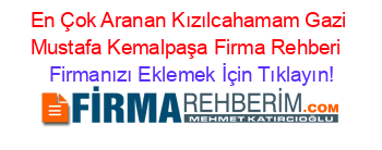 En+Çok+Aranan+Kızılcahamam+Gazi+Mustafa+Kemalpaşa+Firma+Rehberi+ Firmanızı+Eklemek+İçin+Tıklayın!