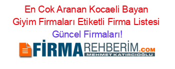 En+Cok+Aranan+Kocaeli+Bayan+Giyim+Firmaları+Etiketli+Firma+Listesi Güncel+Firmaları!