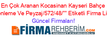 En+Çok+Aranan+Kocasinan+Kayseri+Bahçe+Düzenleme+Ve+Peyzaj/572/48/””+Etiketli+Firma+Listesi Güncel+Firmaları!