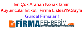 En+Çok+Aranan+Konak+Izmir+Kuyumcular+Etiketli+Firma+Listesi19.Sayfa Güncel+Firmaları!