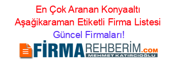 En+Çok+Aranan+Konyaaltı+Aşağikaraman+Etiketli+Firma+Listesi Güncel+Firmaları!