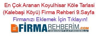 En+Çok+Aranan+Koyulhisar+Köle+Tarlasi+(Kalebaşi+Köyü)+Firma+Rehberi+9.Sayfa+ Firmanızı+Eklemek+İçin+Tıklayın!