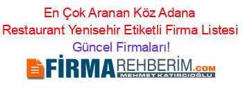 En+Çok+Aranan+Köz+Adana+Restaurant+Yenisehir+Etiketli+Firma+Listesi Güncel+Firmaları!