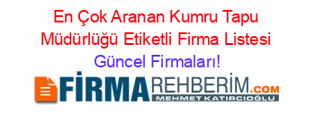 En+Çok+Aranan+Kumru+Tapu+Müdürlüğü+Etiketli+Firma+Listesi Güncel+Firmaları!