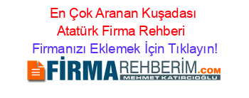 En+Çok+Aranan+Kuşadası+Atatürk+Firma+Rehberi+ Firmanızı+Eklemek+İçin+Tıklayın!