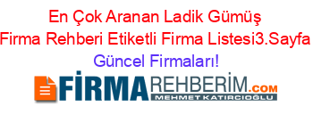 En+Çok+Aranan+Ladik+Gümüş+Firma+Rehberi+Etiketli+Firma+Listesi3.Sayfa Güncel+Firmaları!