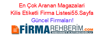 En+Çok+Aranan+Magazalari+Kilis+Etiketli+Firma+Listesi55.Sayfa Güncel+Firmaları!