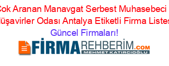 En+Çok+Aranan+Manavgat+Serbest+Muhasebeci+Mali+Müşavirler+Odası+Antalya+Etiketli+Firma+Listesi Güncel+Firmaları!