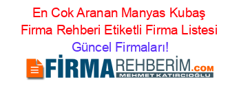 En+Cok+Aranan+Manyas+Kubaş+Firma+Rehberi+Etiketli+Firma+Listesi Güncel+Firmaları!