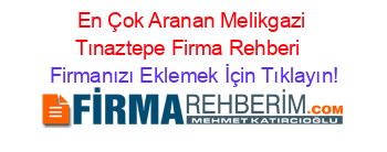 En+Çok+Aranan+Melikgazi+Tınaztepe+Firma+Rehberi+ Firmanızı+Eklemek+İçin+Tıklayın!