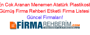 En+Cok+Aranan+Menemen+Atatürk+Plastikosb+Gümüş+Firma+Rehberi+Etiketli+Firma+Listesi Güncel+Firmaları!