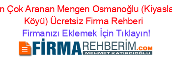 En+Çok+Aranan+Mengen+Osmanoğlu+(Kiyaslar+Köyü)+Ücretsiz+Firma+Rehberi+ Firmanızı+Eklemek+İçin+Tıklayın!