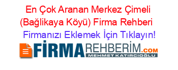 En+Çok+Aranan+Merkez+Çimeli+(Bağlikaya+Köyü)+Firma+Rehberi+ Firmanızı+Eklemek+İçin+Tıklayın!