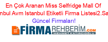 En+Çok+Aranan+Miss+Selfridge+Mall+Of+Istanbul+Avm+Istanbul+Etiketli+Firma+Listesi2.Sayfa Güncel+Firmaları!