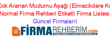 En+Cok+Aranan+Mudurnu+Aşaği+(Elmacikdere+Köyü)+Normal+Firma+Rehberi+Etiketli+Firma+Listesi Güncel+Firmaları!