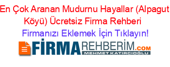 En+Çok+Aranan+Mudurnu+Hayallar+(Alpagut+Köyü)+Ücretsiz+Firma+Rehberi+ Firmanızı+Eklemek+İçin+Tıklayın!