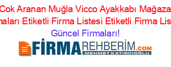 En+Cok+Aranan+Muğla+Vicco+Ayakkabı+Mağazaları+Firmaları+Etiketli+Firma+Listesi+Etiketli+Firma+Listesi Güncel+Firmaları!