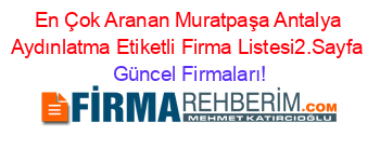En+Çok+Aranan+Muratpaşa+Antalya+Aydınlatma+Etiketli+Firma+Listesi2.Sayfa Güncel+Firmaları!