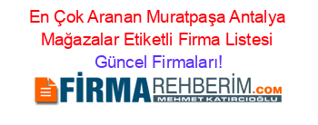 En+Çok+Aranan+Muratpaşa+Antalya+Mağazalar+Etiketli+Firma+Listesi Güncel+Firmaları!