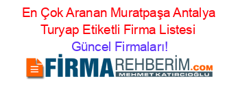 En+Çok+Aranan+Muratpaşa+Antalya+Turyap+Etiketli+Firma+Listesi Güncel+Firmaları!