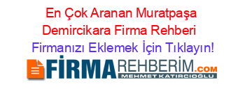 En+Çok+Aranan+Muratpaşa+Demircikara+Firma+Rehberi+ Firmanızı+Eklemek+İçin+Tıklayın!