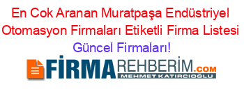 En+Cok+Aranan+Muratpaşa+Endüstriyel+Otomasyon+Firmaları+Etiketli+Firma+Listesi Güncel+Firmaları!