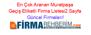 En+Çok+Aranan+Muratpaşa+Geçiş+Etiketli+Firma+Listesi2.Sayfa Güncel+Firmaları!