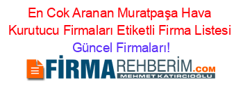 En+Cok+Aranan+Muratpaşa+Hava+Kurutucu+Firmaları+Etiketli+Firma+Listesi Güncel+Firmaları!