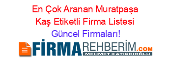 En+Çok+Aranan+Muratpaşa+Kaş+Etiketli+Firma+Listesi Güncel+Firmaları!