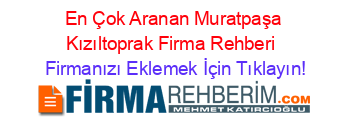 En+Çok+Aranan+Muratpaşa+Kızıltoprak+Firma+Rehberi+ Firmanızı+Eklemek+İçin+Tıklayın!