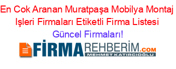 En+Cok+Aranan+Muratpaşa+Mobilya+Montaj+Işleri+Firmaları+Etiketli+Firma+Listesi Güncel+Firmaları!