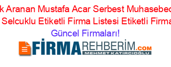 En+Cok+Aranan+Mustafa+Acar+Serbest+Muhasebeci+Mali+Musavir+Selcuklu+Etiketli+Firma+Listesi+Etiketli+Firma+Listesi Güncel+Firmaları!